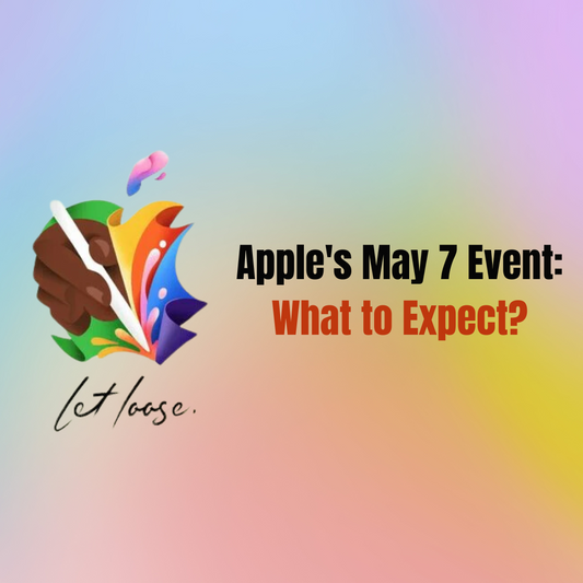 Apple's May 7 Event: What New Products to Expect?