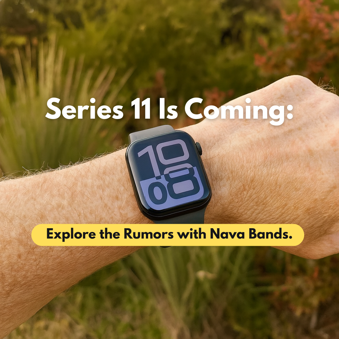 A wrist wearing a black Apple Watch shows "10:08" with text: “Series 11 Is Coming” and “Explore the Rumors with Nava Bands.”