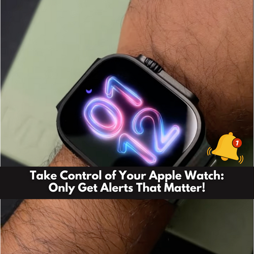 How to Get Only Important Alerts on Your Apple Watch