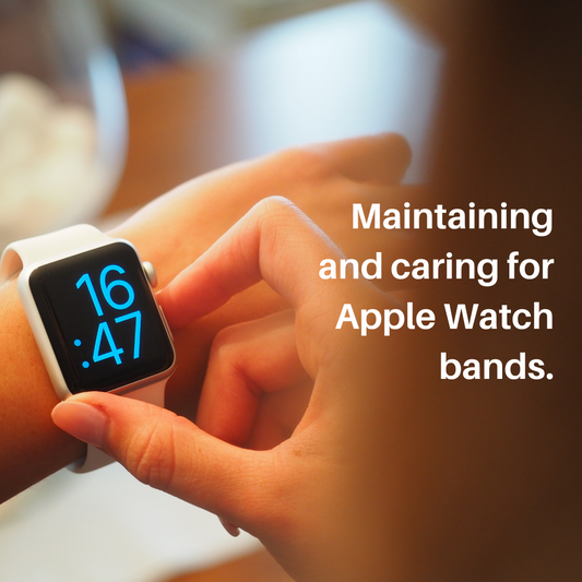 A guide to Apple Watch Band Maintenance and Care