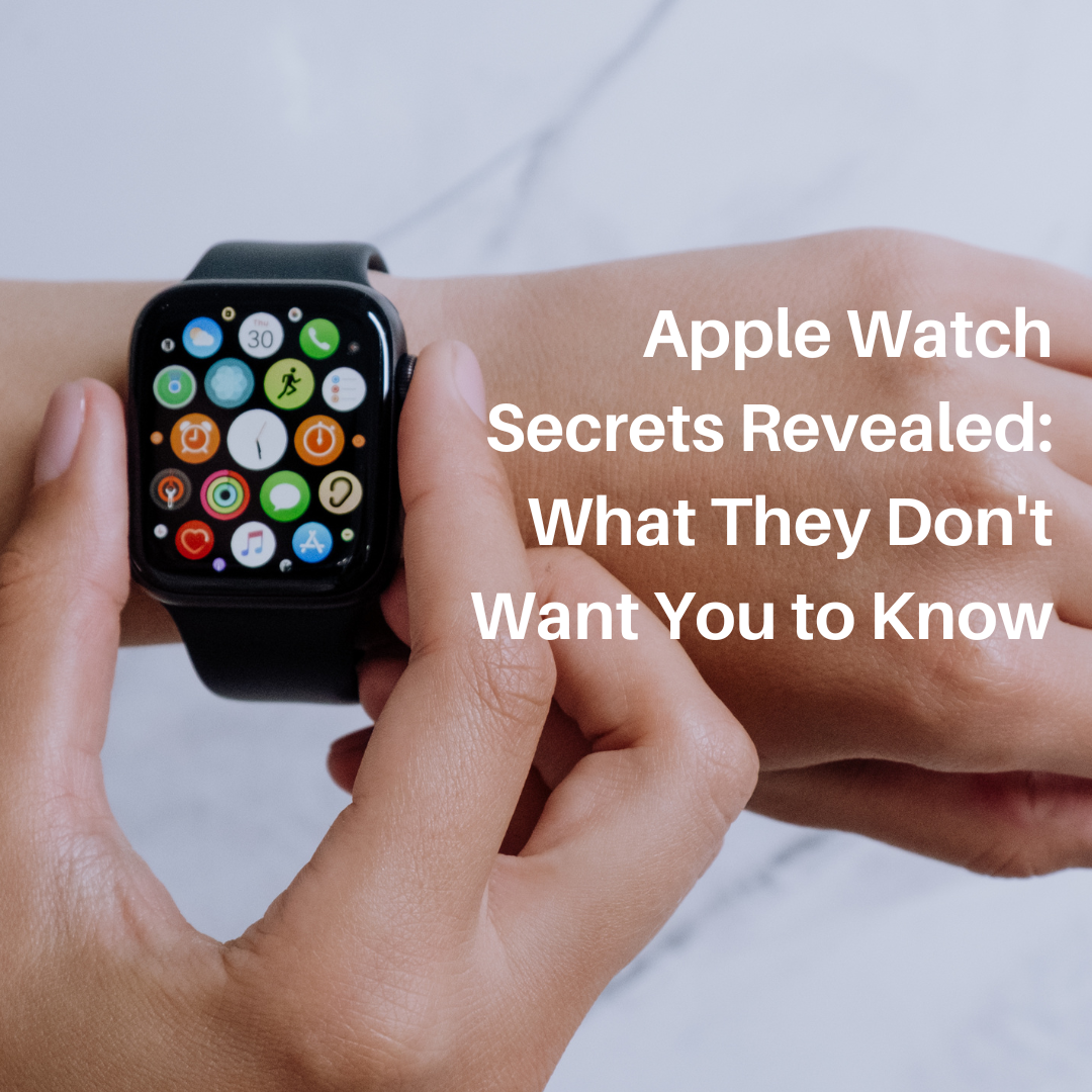 Apple Watch Secrets Revealed: What They Don't Want You to Know