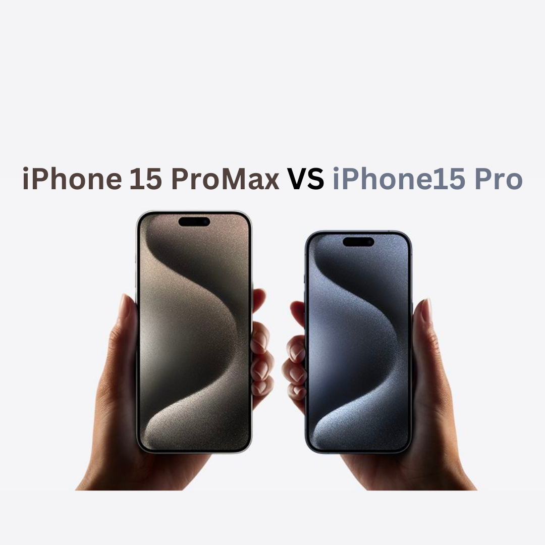 A Comparative Look at iPhone 15 Pro vs iPhone 15 Pro Max